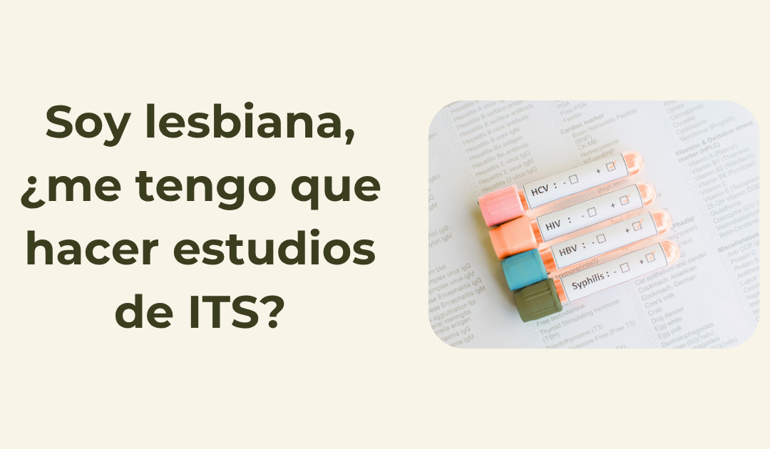 Soy lesbiana, ¿me tengo que hacer estudios de ITS?