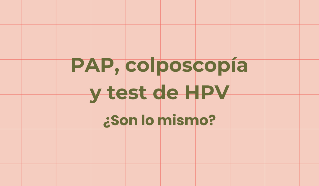 PAP, Colposcopía y Test de HPV