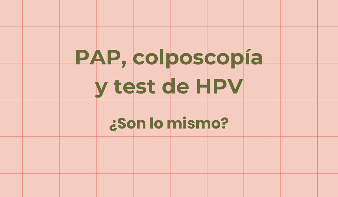 PAP, colposcopía y test de HPV: diferencias entre los tres estudios