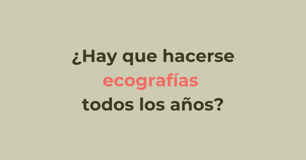 Ecografía de rutina: ¿todos los años?