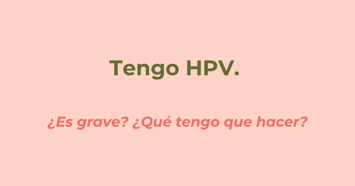 Qué hacer si tengo HPV: resultado positivo y controles ginecológicos
