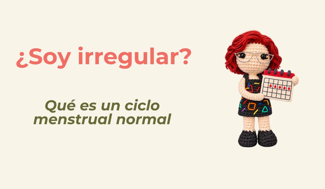 ¿Soy irregular? Qué es un ciclo menstrual normal