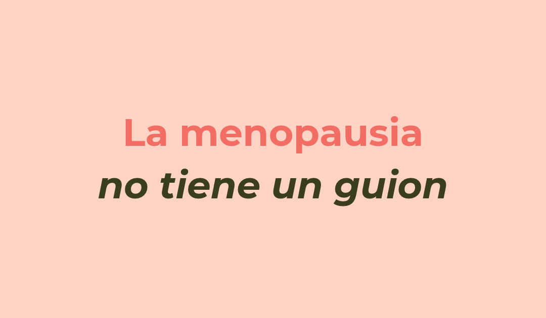 La menopausia no tiene un guion