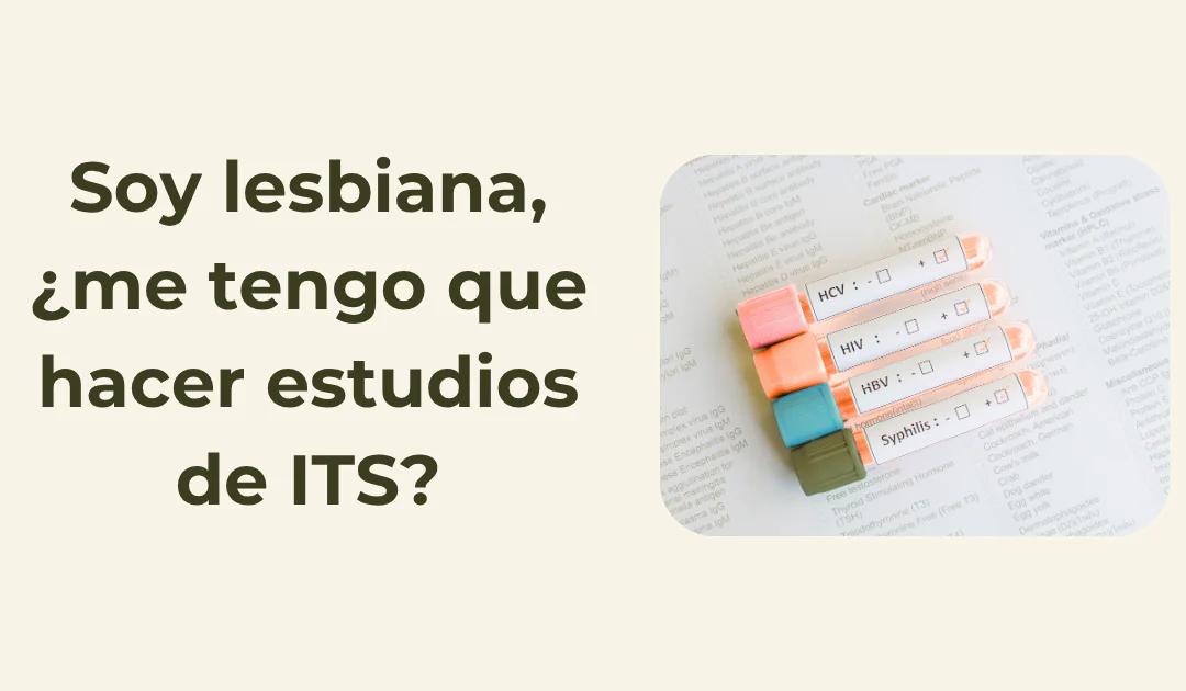 Soy lesbiana, ¿me tengo que hacer estudios de ITS?