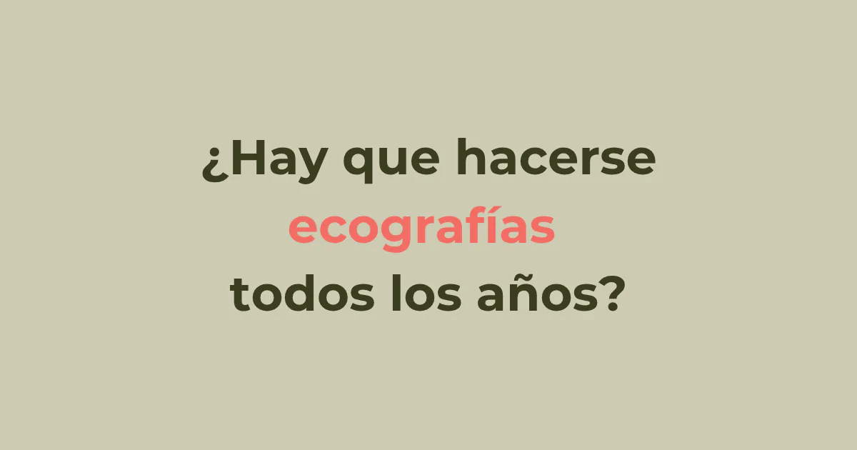 Ecografía de rutina: ¿todos los años?