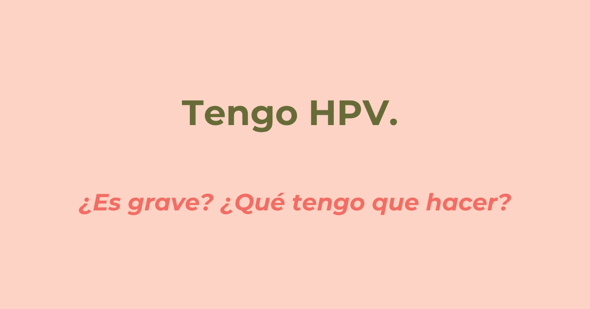 Qué hacer si tengo HPV: resultado positivo y controles ginecológicos