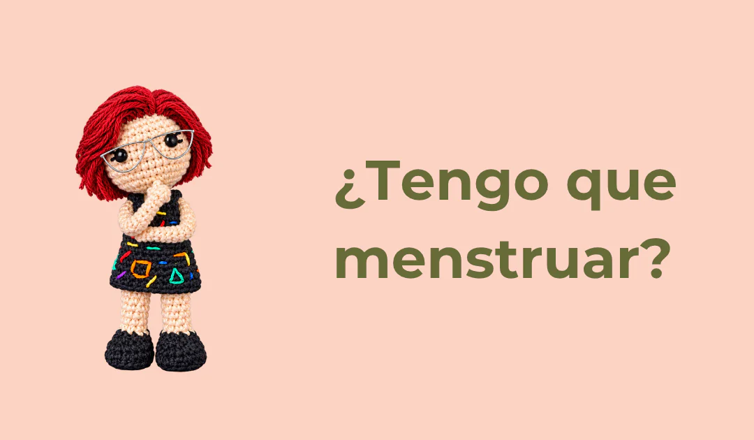 ¿Tengo que menstruar?