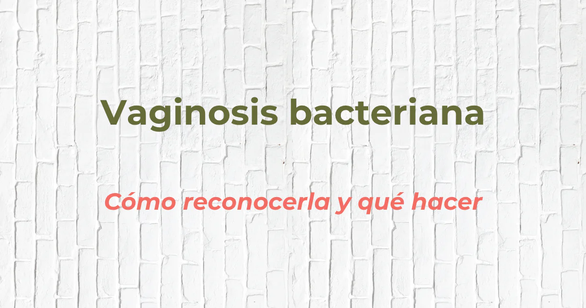 Portada del artículo sobre vaginosis bacteriana: cómo reconocerla y qué hacer.